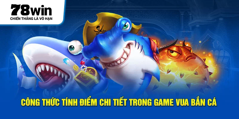 Công thức tính điểm chi tiết trong game Vua Bắn Cá